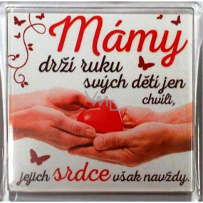 Nekupto Veselé magnetky Moms hold the hand of their children only for a while, but their hearts forever 6 x 6 cm