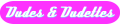 Dudes & Dudettes