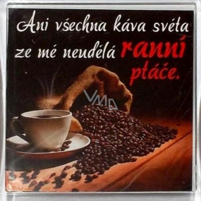 Nekupto Veselé magnetky Even all the coffee in the world will not make me a morning bird 6 x 6 cm