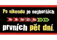 Nekupto Dárky s humorem Cedulka plechová Po víkendu je nejhorších 23 x 12 cm WN 007